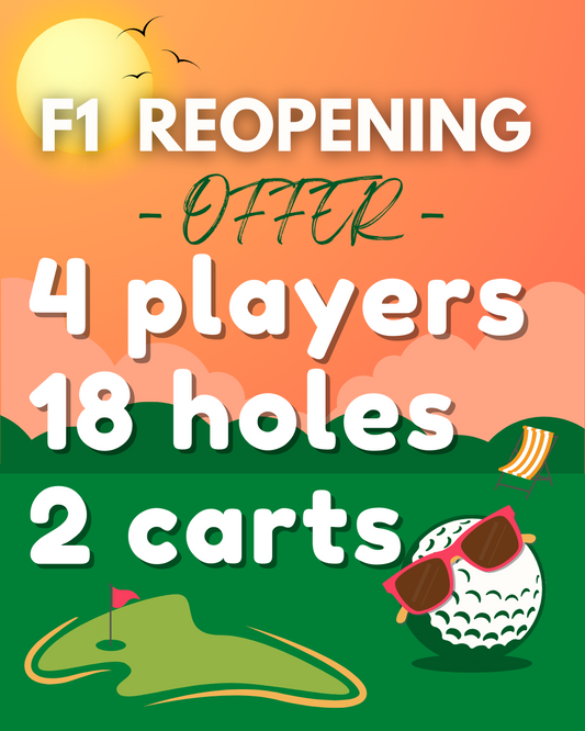 F1 Reopening Special 4 Players, 18 Holes, 2 Carts